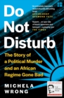 Do Not Disturb : The Story of a Political Murder and an African Regime Gone Bad - Book