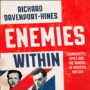 Enemies Within : Communists, the Cambridge Spies and the Making of Modern Britain - eAudiobook