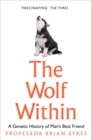 The Wolf Within : The Astonishing Evolution of Man’s Best Friend - Book