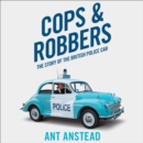 Cops and Robbers : The Story of the British Police Car - eAudiobook
