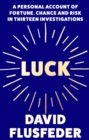 Luck : A Personal Account of Fortune, Chance and Risk in Thirteen Investigations - eBook