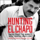 Hunting El Chapo : Taking Down the World’s Most-Wanted Drug-Lord - eAudiobook