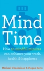 Mind Time : How Ten Mindful Minutes Can Enhance Your Work, Health and Happiness - Book