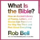 What is the Bible? : How an Ancient Library of Poems, Letters and Stories Can Transform the Way You Think and Feel About Everything - eAudiobook