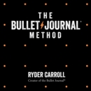 The Bullet Journal Method : Track Your Past, Order Your Present, Plan Your Future - eAudiobook
