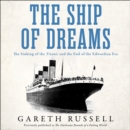 The Ship of Dreams : The Sinking of the “Titanic” and the End of the Edwardian Era - eAudiobook