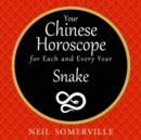 Your Chinese Horoscope for Each and Every Year - Snake - eAudiobook