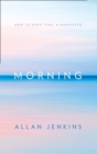 Morning : How to Make Time: a Manifesto - eBook