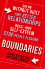 Boundaries : Say No without Guilt, Have Better Relationships, Boost Your Self-Esteem, Stop People-Pleasing - Book