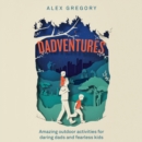 Dadventures : Amazing Outdoor Adventures for Daring Dads and Fearless Kids - eAudiobook