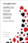 The Times Improve Your Bridge Game : A Practical Guide on How to Improve at Bridge - Book