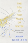 the sea is not made of water : Life Between the Tides - Book