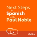 Next Steps in Spanish with Paul Noble for Intermediate Learners – Complete Course : Spanish Made Easy with Your 1 Million-Best-Selling Personal Language Coach - eAudiobook