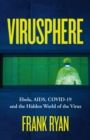 Virusphere : Ebola, AIDS, COVID-19 and the Hidden World of the Virus - eBook