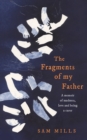 The Fragments of my Father : A memoir of madness, love and being a carer - eBook