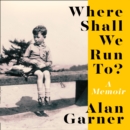 Where Shall We Run To? : A Memoir - eAudiobook