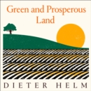 Green and Prosperous Land : A Blueprint for Rescuing the British Countryside - eAudiobook