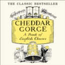 Cheddar Gorge : A Book of English Cheeses - eAudiobook