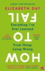 How to Fail : Everything I've Ever Learned From Things Going Wrong - eBook
