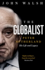 The Globalist : Peter Sutherland - His Life and Legacy - eBook