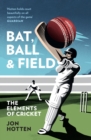 Bat, Ball and Field : The Elements of Cricket - eBook
