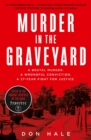 Murder in the Graveyard : A Brutal Murder. a Wrongful Conviction. a 27-Year Fight for Justice. - Book