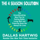 The 4 Season Solution : The Groundbreaking New Plan for Feeling Better, Living Well and Powering Down Our Always-on Lives - eAudiobook