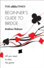 The Times Beginner’s Guide to Bridge : All You Need to Play the Game - Book