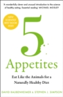 5 Appetites : Eat Like the Animals for a Naturally Healthy Diet - eBook