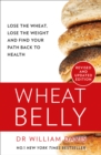 Wheat Belly : Lose the Wheat, Lose the Weight and Find Your Path Back to Health - Book