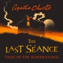 The Last Seance : Tales of the Supernatural by Agatha Christie - eAudiobook