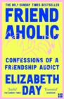 Friendaholic : Confessions of a Friendship Addict - eBook