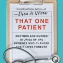 That One Patient : Doctors and Nurses’ Stories of the Patients Who Changed Their Lives Forever - eAudiobook