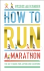 How to Run a Marathon : The Go-to Guide for Anyone and Everyone - eBook