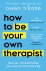 How to Be Your Own Therapist : Boost your mood and reduce your anxiety in 10 minutes a day - eBook