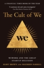 The Cult of We : WeWork and the Great Start-Up Delusion - eBook