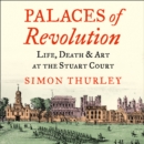 Palaces of Revolution : Life, Death and Art at the Stuart Court - eAudiobook