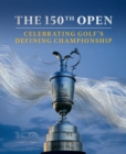 The 150th Open : Celebrating Golf’s Defining Championship - Book