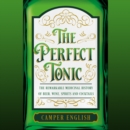 The Perfect Tonic : The Remarkable Medicinal History of Beer, Wine, Spirits and Cocktails - eAudiobook