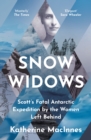 Snow Widows : Scott’S Fatal Antarctic Expedition by the Women Left Behind - Book