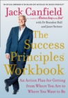 The Success Principles Workbook : An Action Plan for Getting from Where You Are to Where You Want to Be - eBook