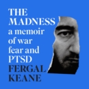 The Madness : A Memoir of War, Fear and Ptsd - eAudiobook