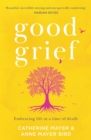 Good Grief : Embracing Life at a Time of Death - Book