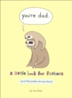 You’re Dad : A Little Book for Fathers (and the People Who Love Them) - Book