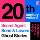 Quick Classics Collection: 20th-Century Writers : The Secret Agent, Sons and Lovers, Ghost Stories - eAudiobook