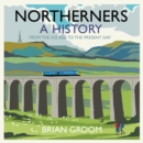 Northerners : A History, from the Ice Age to the Present Day - eAudiobook