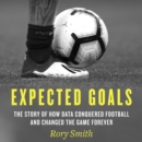 Expected Goals : The Story of How Data Conquered Football and Changed the Game Forever - eAudiobook