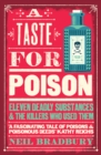 A Taste for Poison : Eleven deadly substances and the killers who used them - eBook