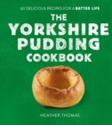 The Yorkshire Pudding Cookbook : 60 Delicious Recipes for a Batter Life - eBook