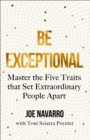 Be Exceptional : Master the Five Traits That Set Extraordinary People Apart - Book